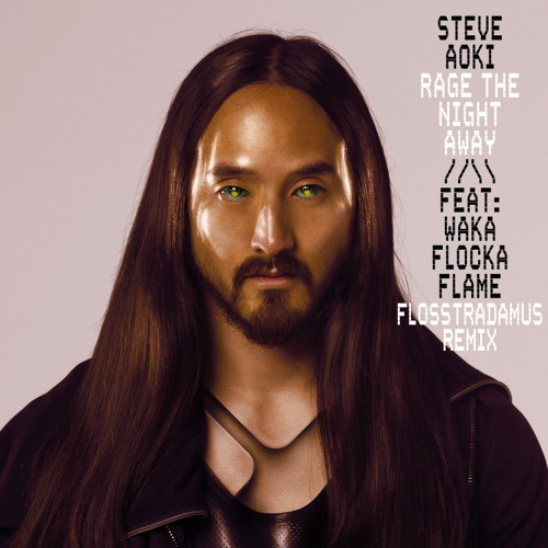 Steve Aoki - Rage the Night Away feat. Waka Flocka Flame (Flosstradamus Remix)