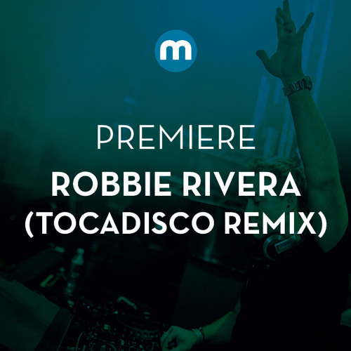 Premiere: Robbie Rivera 'La Gente' (Tocadisco remix)