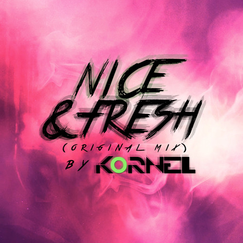 Stream Nice & Fresh by Kornel | Listen online for free on SoundCloud