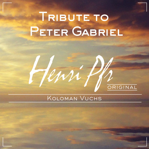Henri Pfr & Koloman Vuchs - Tribute to Peter Gabriel (Solsbury Hill) [FREE DOWNLOAD]
