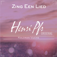 Henri Pfr & Koloman Vuchs - Zing Een Lied (A Song Of Happiness) [FREE DOWNLOAD]