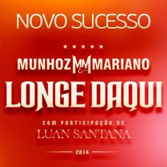 Munhoz e Mariano feat Luan Santana - Longe Daqui