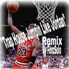 Trap House Jumpin Like Jordan REMIX- FonzSolo