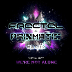 Virtual Riot - We're Not Alone (Fractal & Prismatic Remix)