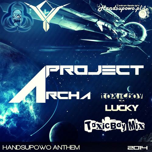 Lucky vs. ToxicBoy - Project Archa (Handsupowo Anthem 2014) (ToxicBoy Mix)