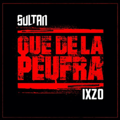 Sultan feat Ixzo- Que De La Peufra