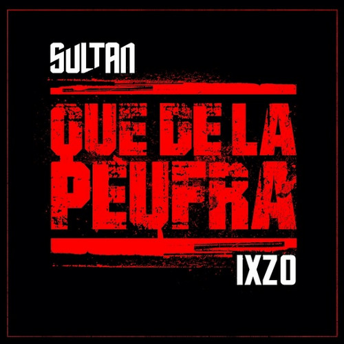 Sultan feat Ixzo- Que De La Peufra