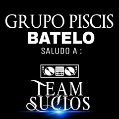 GRUPO PISCIS - BATELO, SALUDANDO A #TEAMSUCIOS