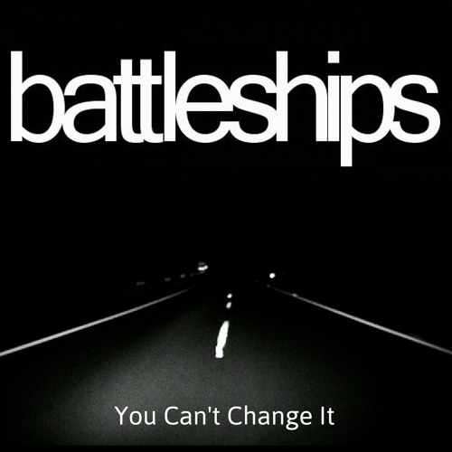 BATTLESHIPS - You Can't Change It