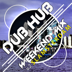 Dub Hub Weekend Mix v.2 - Slamsterdam