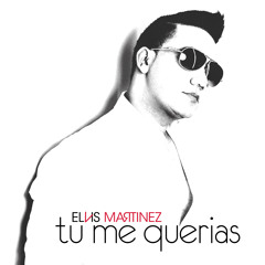 Elvis Martinez - Tu Me Querias 2014