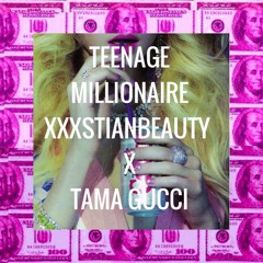 TEENAGE MILLIONAIRE FT. TAMA GUCCI (PROD. BY ZΔCKVILLN)