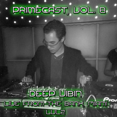 PrimeCast, Vol. 8 // Deep Vibin' [LIVE from The Bank, Miami, LVL2]