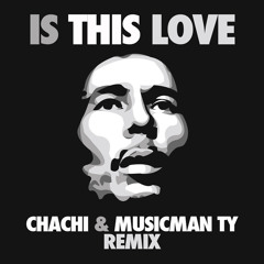 Bob Marley - Is This Love (Chachi & Musicman Ty Remix)