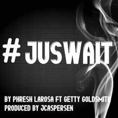 Just Wait Feat Getty Goldsmith Prod By JCaspersen