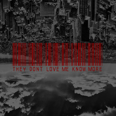 They Don't Love Me Know More feat Mr.OMG & Calvin Martyr