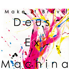 Make it Bravo - Deus Ex Machina