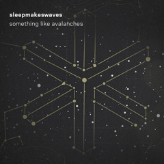 Sleepmakeswaves - Something Like Avalanches