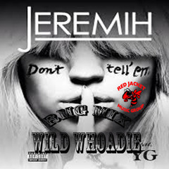 Jeremih - Don't Tell'em (Remix) /Wild Whoadie
