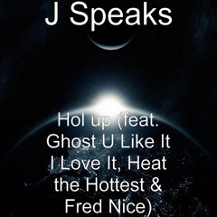 Hol Up (feat. Ghost U Like It I Love It, Heat the Hottest & Fred Nice)