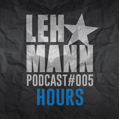 Lehmann Podcast #005 - HOURS