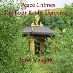 Peace Chimes, The Four Koshi Elements with June Meagher