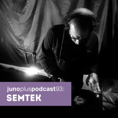 Juno Plus Podcast 93: Semtek