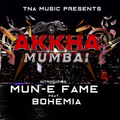 Akkha Mumbai - TNA Music || Feat. Mun - E Fame Feat. Bohemia ||