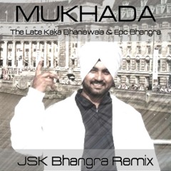 Mukhada (JSK Remix) | The Late Kaka Bhaniawala & Epic Bhangra