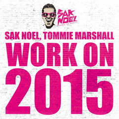 Sak Noel & Tommie Marshall - Work On 2015 (Original Mix) FREE DOWNLOAD