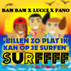 Gijs Scheeringa x Bam Bam X Lucci X Fano - Surfff