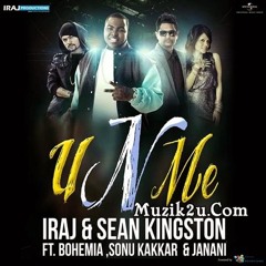 U N Me -Iraj & Sean Kingston ft. Sonu Kakkar & Bohemia