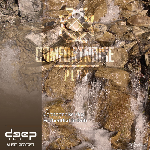[dtpod012] Comfortnoise Ploy - Fischenthal in Dub - www.deeptakt.net -