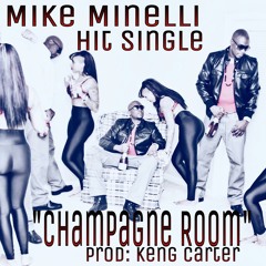 "Champagne Room" BY: "MIKE MINELLI" produce by "Keng Carter"