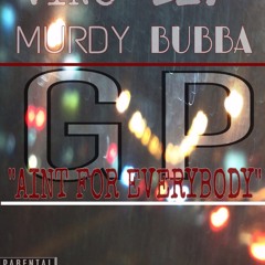 GP Murdy- "Not For Everybody" Ft.Dip,Vino,Bub & Taya Lanae