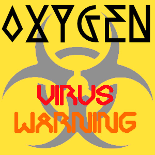 Stream Oxygen Virus Warning by TheOfficialOxygen Listen online for