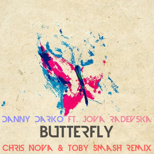 Danny Darko Ft. Jova Radevska - Butterfly (Chris Nova & Toby Smash Remix) FREE DOWNLOAD