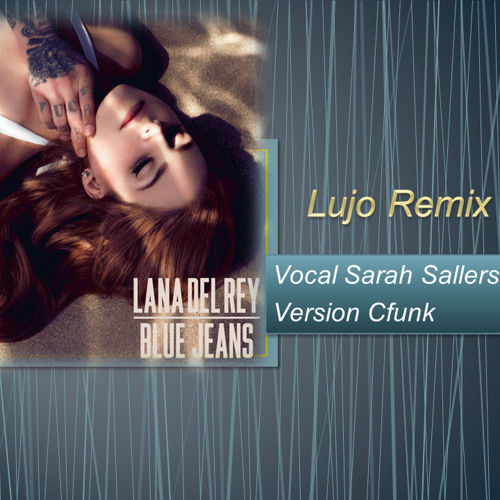 Blue Jeans Lana Del Rey Feat. Vocal Sarah SallersVersion Cfunk (Lujo Guitar Remix)