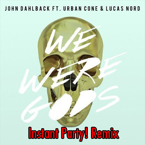 Instant Party! - We Were Gods [FREE DOWNLOAD]
