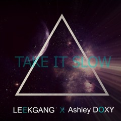 Ashley Doxy x Leekgang - Take It Slow PROD:(PhreezyOnTheBeat)