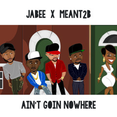 Ain't Goin Nowhere feat. Jabee