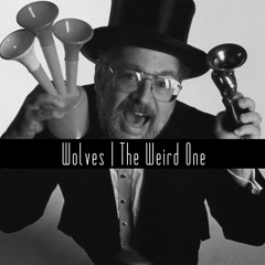 D-Sisive with Wolves | The Weird One