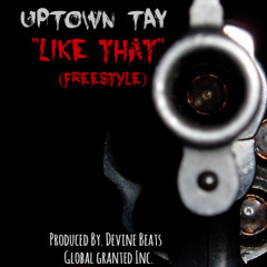 Uptown Tay "Like That"(Freestyle) Produced By. Devine Beats