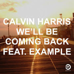 Calvin Harris Feat Example - We'll Be Coming Back (C.T.R.L's Deep Remix)