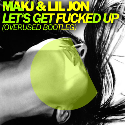 MAKJ & Lil Jon - Let&#x27;s Get Fucked Up (Overused Bootleg)