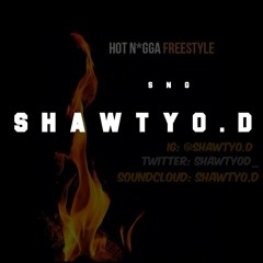 ShawtyO.D- Hot Nigga Freestyle