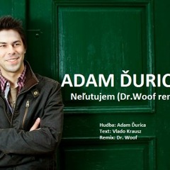 Adam Ďurica - Neľutujem (Dr.Woof Remix)