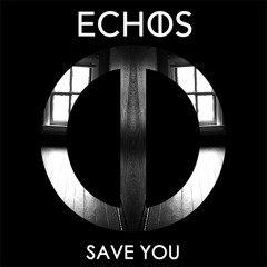 Echos - Save You