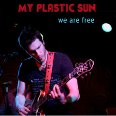 My Plastic Sun. We Are Free