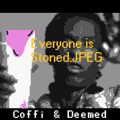 Coffi And Deemed - Everyone Is Stoned.JPEG (OUT NOW)